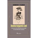 Devenirea transparenta a lumii - Gordon G. Globus