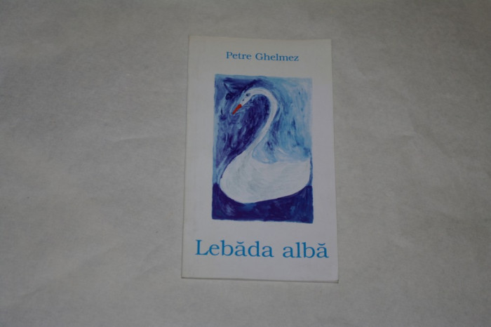 Lebada alba - Petre Ghelmez - Editura Coresi - 2003