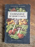 Conserve Legume Fructe Ecaterina Teisanu - Carte de Bucate Tehnica 1955