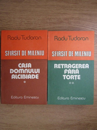 Radu Tudoran - Sfarsit de mileniu. Casa Domnului Alcibiade. Retragerea...2 vol.