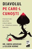 Cumpara ieftin Diavolul pe care-l cunosti. Povestiri despre cruzimea si compasiunea umane/Gwen Adshead, Eileen Horne