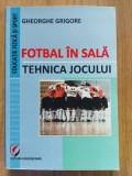 Fotbal in sala Tehnica jocului- Gheorghe Grigore