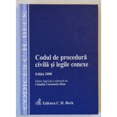 CODUL DE PROCEDURA CIVILA SI LEGILE CONEXE , editie ingrijita de CLAUDIU CONSTANTIN DINU , 2008