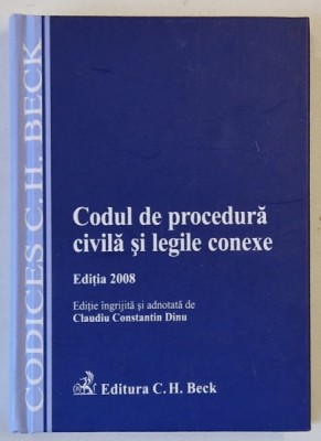 CODUL DE PROCEDURA CIVILA SI LEGILE CONEXE , editie ingrijita de CLAUDIU CONSTANTIN DINU , 2008 foto
