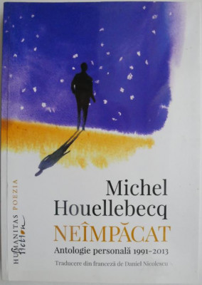 Neimpacat. Antologie personala 1991-2013 &amp;ndash; Michel Houellebecq foto