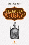 Filosofia Whisky-ului de Billy Abbott - Carte brosata, Istorie, Arome, Creativitate, Incursiune