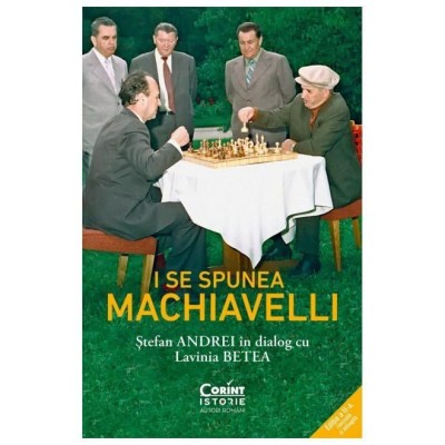 I Se Spunea Machiavelli. Stefan Andrei In Dialog Cu Lavinia Betea foto