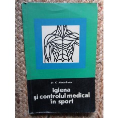 C. Alexandrescu - Igiena si controlul medical in sport (editia 1967)
