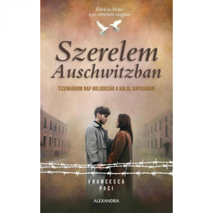 Szerelem Auschwitzban - Tizenh&aacute;rom nap boldogs&aacute;g a hal&aacute;l kapuj&aacute;ban - Francesca Paci