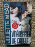 JULIETTE MEAD - VANATOAREA DE CAPETE