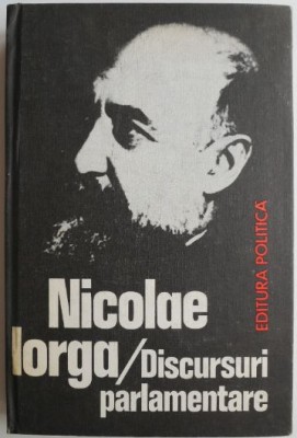 Discursuri parlamentare (1907-1917) &amp;ndash; Nicolae Iorga foto