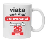 Cana alba personalizata &quot;Viata frumoasa incepe la...&quot;, 26 ani, INOVATIX&reg;. 330ml