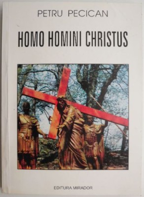Homo Homini Christus Memorii, marturii, confesiuni &amp;ndash; Petru Pecican foto