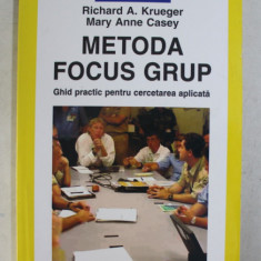 METODA FOCUS GRUP GHID PRACTIC PENTRU CERCETAREA APLICATA de RICHARD A. KRUEGER , MARY ANNE CASEY , 2005