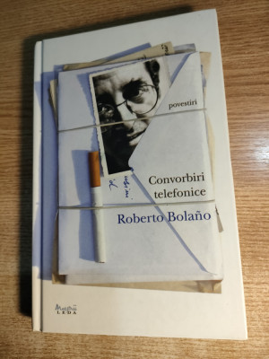 Roberto Bolano - Convorbiri telefonice - povestiri (Editura Leda, 2011) foto