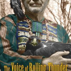 The Voice of Rolling Thunder: A Medicine Man's Wisdom for Walking the Red Road