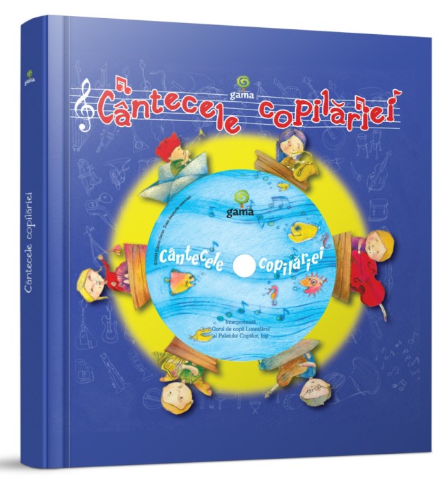 Cantecele Copilariei, - Editura Gama