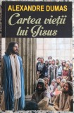 Cartea vietii lui Iisus - Alexandre Dumas