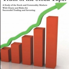 Truth of the Stock Tape: A Study of the Stock and Commodity Markets for Successful Trading and Investing