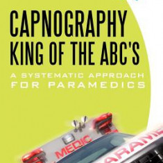 Capnography, King of the ABC's: A Systematic Approach for Paramedics