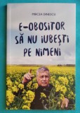Mircea Dinescu &ndash; E obositor sa nu iubesti pe nimeni