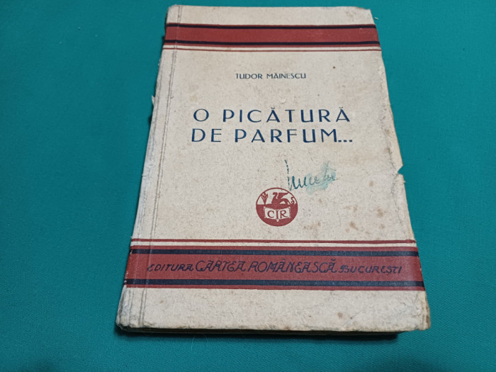 O PICĂTURĂ DE PARFUM / TUDOR MĂINESCU / DEDICAȚIE ȘI AUTOGRAF / 1929 *