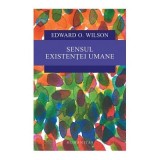 Sensul existentei umane - Edward O. Wilson