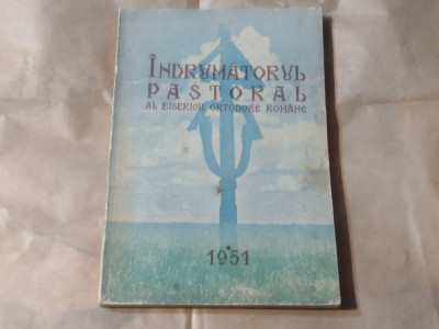 INDRUMATORUL PASTORAL AL BISERICII ORTODOXE ROMANE PE ANUL 1951 vol.1. foto