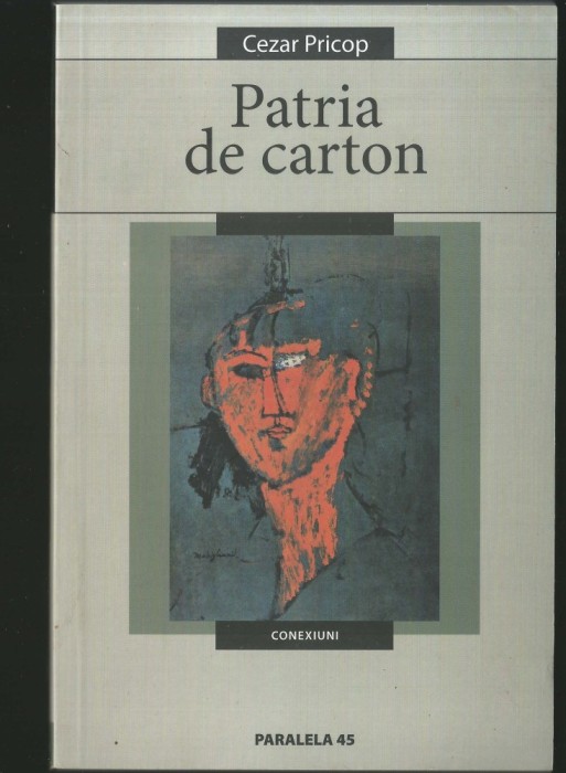 PATRIA DE CARTON - CEZAR PRICOP - CONEXIUNI - PARALELA 45