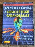 Folosirea practica a capacitatilor paranormale - Jon Friedlander / R2P3F