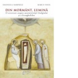Din mormant, Lumina. O cercetare asupra autenticitatii Giulgiului si a Evangheliilor - Emanuela Marinelli, Marco Fasol, Alexandra Cherciu