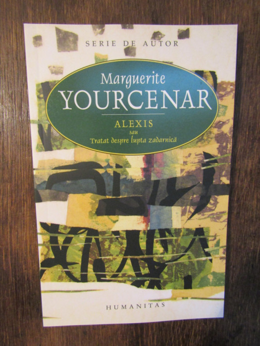 Alexis sau Tratat despre lumea zadarnică - Marguerite Yourcenar