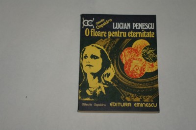 O floare pentru eternitate - Lucian Penescu - 1977 foto