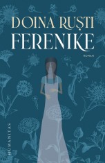 Ferenike, Doina Rusti - Editura Humanitas