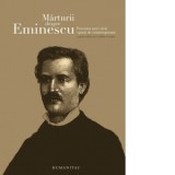 Marturii despre Eminescu. Povestea unei vieti spusa de contemporani - Catalin Cioaba