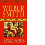 Ultimul papirus - Wilbur Smith