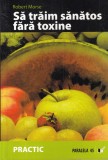 Robert Morse - Sa traim sanatos fara toxine. Alimente si plante naturale pentru