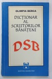 DICTIONAR AL SCRIITORILOR BANATENI ( 1940-1996 ) de OLIMPIA BERCA , APARUTA 1996