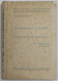 COOPERATIA SCOLARA SI INVATAMANTUL COOPERATIV de T.C.IONESCU - PASCANI , 1931 , COPERTA CU PETE SI URME DE UZURA