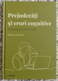 Prejudecati si erori cognitive: cand propria minte ne insala - Helena Matute