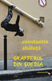 Grafferul din Suedia. Roman graffiti/Constantin Abaluta, Cartex 2000
