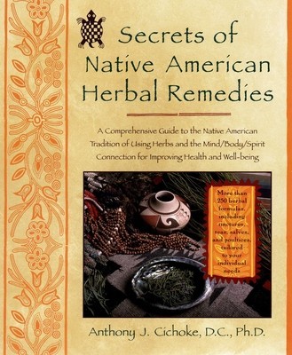 Secrets of Native American Herbal Remedies: A Comprehensive Guide to the Native American Tradition of Using Herbs and the Mind/Body/Spirit Connection foto