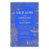 Ukraine The Forging Of A Nation