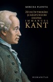 Cumpara ieftin 20 De Intrebari Si Raspunsuri Despre Immanuel Kant, Mircea Flonta - Editura Humanitas