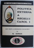 Politica Externa a Regelui Carol I - Nicolae Iorga - Carte de Istorie