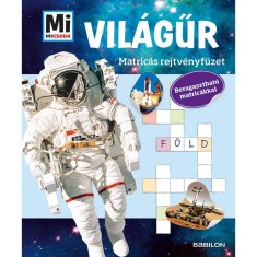 Mi MICSODA - A Vil&aacute;gűr - Matric&aacute;s rejtv&eacute;nyf&uuml;zet - Beragaszthat&oacute; matric&aacute;kkal - M&aacute;n-V&aacute;rhegyi R&eacute;ka