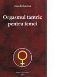 Orgasmul tantric pentru femei - Diana Richardson