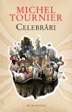 Cumpara ieftin Celebrări - Paperback brosat - Michel Tournier - Humanitas