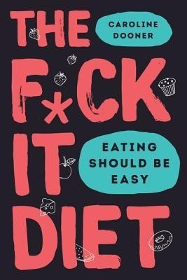 The F*ck It Diet: Eating Should Be Easy foto