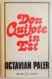 DON QUIJOTE IN EST de OCTAVIAN PALER,BUC.1994 * CONTINE DEDICATIE